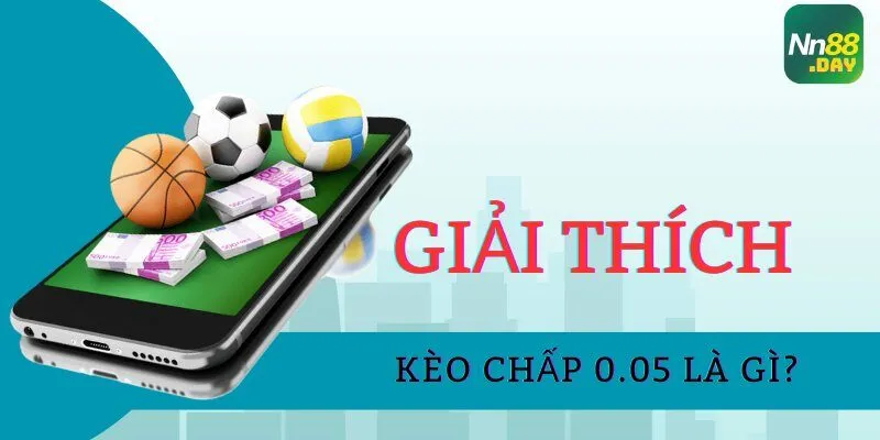 Kèo chấp 0.05 là gì? 