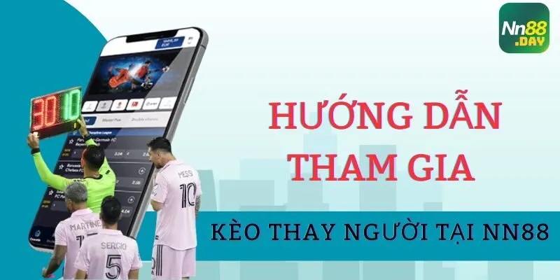 Hướng dẫn tham gia kèo thay người tại NN88 