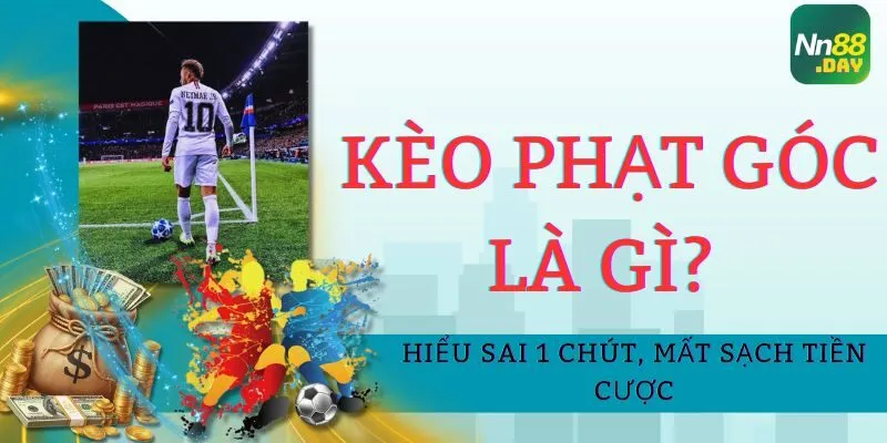 Kèo Phạt Góc Là Gì? Hiểu Sai 1 Chút, Mất Sạch Tiền Cược