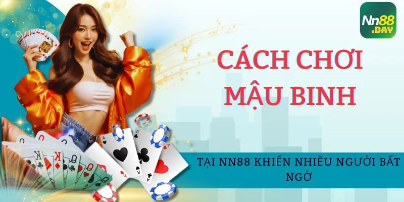 cach-choi-mau-binh-tai-nn88-khien-nhieu-nguoi-bat-ngo