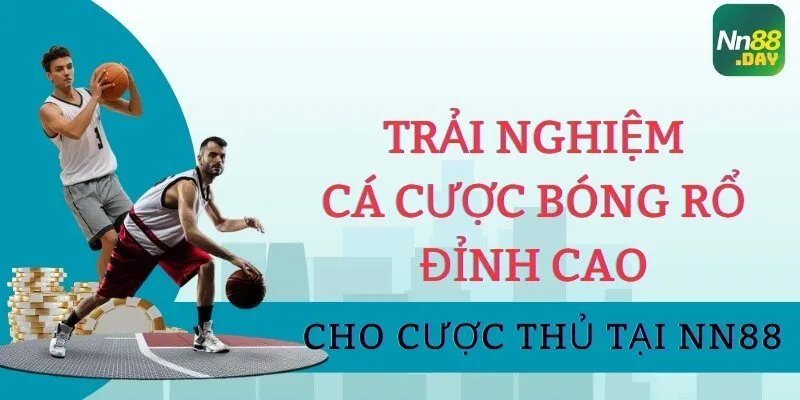 Trải Nghiệm Cá Cược Bóng Rổ Đỉnh Cao Cho Cược Thủ Tại NN88